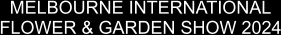 MELBOURNE INTERNATIONAL FLOWER & GARDEN SHOW 2024