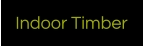 Indoor Timber